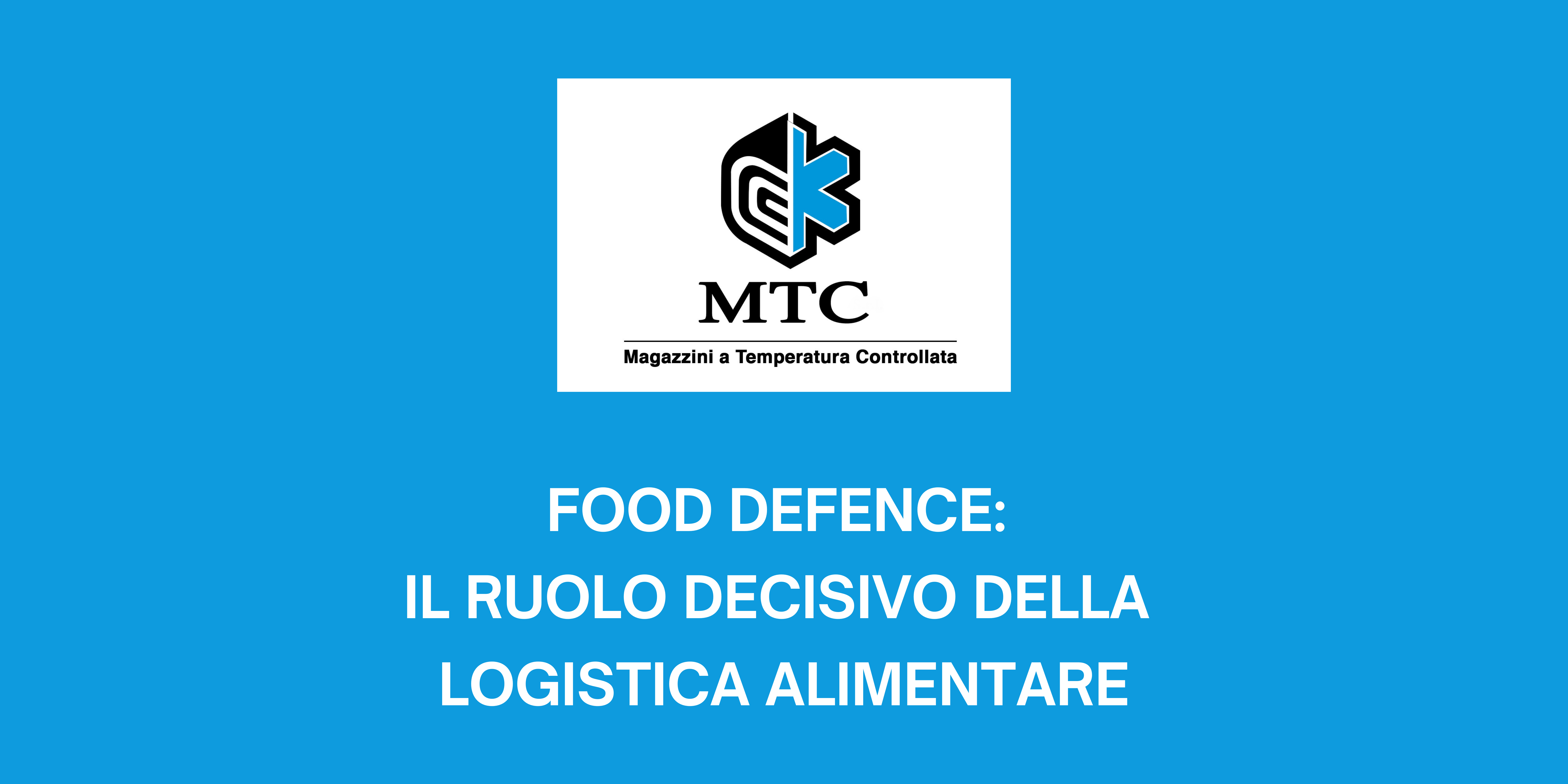 FOOD DEFENCE: IL RUOLO DECISIVO DELLA LOGISTICA ALIMENTARE